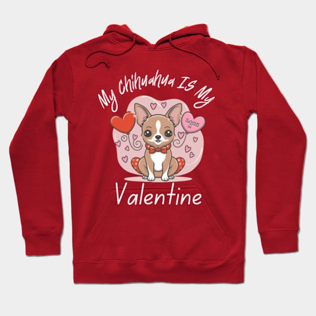 My Chihuahua IS My Valentine Hoodie by Oasis Designs